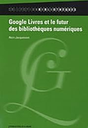 Google livres et le futur des bibliothèques numériques