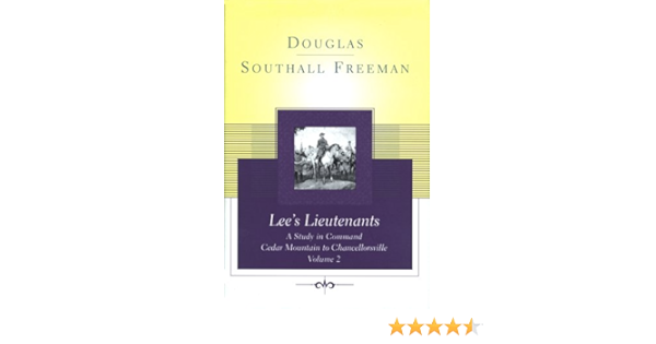 Amazon Com Lee S Lieutenants A Study In Command Vol 2 Cedar Mountain To Chancellorsville 9780684837840 Freeman Douglas Southall Books