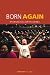 Born Again: Evangelicalism in Korea by Timothy S. Lee