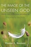The Image of the Unseen God: Catholicity, Science, and Our Evolving Understanding of God (Catholicity in an Evolving Universe Series)