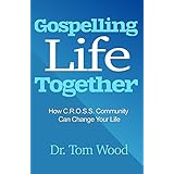 Gospelling Life Together: How Gospel Discipleship Can Change Your Life