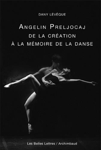 Angelin Preljocaj, de la création à la mémoire de la danse (Romans, Essais, Poesie, Documents) (F by Angelin Preljocaj, Dany Lévêque