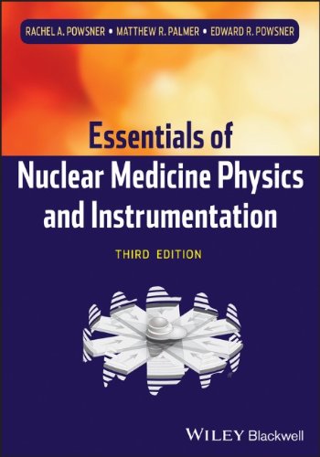 Essentials of Nuclear Medicine Physics and Instrum entation 3e