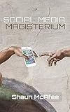 Social Media Magisterium: A No-Nonsense Guide to the Proper Use of Media by Mr Shaun McAfee OP