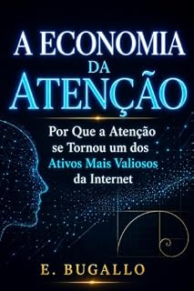Livro A Economia da Atenção: Por Que a Atenção se Tornou um dos Ativos Mais Valiosos da Internet.