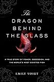 The Dragon Behind the Glass: A True Story of