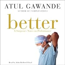 Better: A Surgeon's Notes on Performance Better: A Surgeon's Notes on Performance
