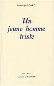 Un Jeune Homme Triste Jaccard Roland Amazon Com Books Un Jeune Homme Triste Jaccard Roland Amazon Com Books