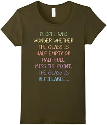 Womens Glass Half Empty Half Full Refillable T-Shirt Large Olive