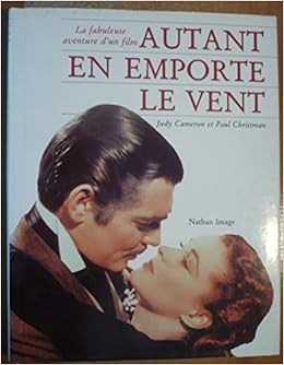 Amazon Fr Autant En Emporte Le Vent La Fabuleuse Aventure D Un Film Cameron Christman Livres