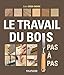 Le travail du bois pas à pas (Hors Collection) (French Edition) by 