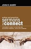 Writing and Preaching Sermons That Connect: A Beginner's Guide to Crafting and Delivering Powerful by 