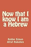 Now that I know I am a Hebrew