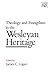 Theology and Evangelism in the Wesleyan Heritage (Kingswood Series) by 