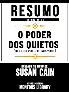 Livro Resumo Estendido: O Poder Dos Quietos (Quiet: The Power Of Introverts): Baseado No Livro De Susan Cain