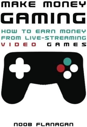 Make Money Gaming: How to Earn Money From Live-Streaming Video Games