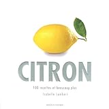 Citron : 100 recettes et beaucoup plus by 