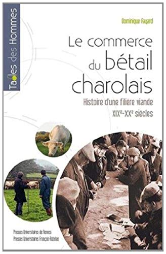 Le commerce du bétail charolais : Histoire d'une filière viande, XIXe-XXe siècles by Dominique Fayard
