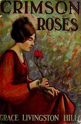Crimson Roses (Grace Livingston Hill Book 10) by Grace Livingston Hill