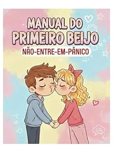 Livro Manual do Primeiro Beijo: NÃO-ENTRE-EM-PÂNICO