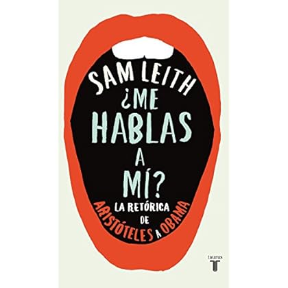 ¿Me hablas a mí?: La retórica desde Aristóteles hasta Obama ¿Me hablas a mí?: La retórica desde Aristóteles hasta Obama