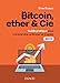 Bitcoin, ether & Cie - Guide pratique pour comprendre, anticiper et investir 2019: Guide pratique pour comprendre, anticiper et investir 2019 (2019) (Hors Collection) (French Edition) by