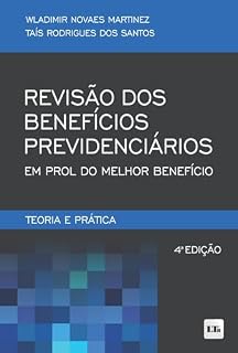 Livro Revisão dos Benefícios Previdenciários em prol do Melhor Benefício: Teoria e Prática