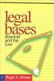 Legal Bases: Baseball and the Law by Roger Abrams