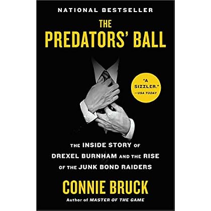 The Predators' Ball: The Inside Story of Drexel Burnham and the Rise of the JunkBond The Predators' Ball: The Inside Story of Drexel Burnham and the Rise of the JunkBond