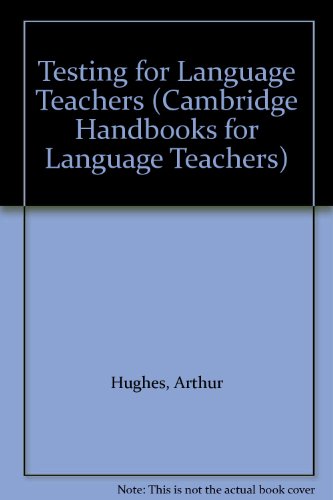 Testing for Language Teachers (Cambridge Handbooks for Language Teachers), by Arthur Hughes