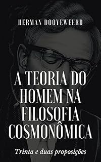 Livro A teoria do homem na filosofia cosmonômica: Trinta e duas proposições