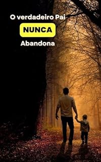 Livro O verdadeiro Pai nunca abandona. (Família dos Sonhos)