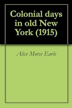 Amazon Com Colonial Days In Old New York 1915 Ebook