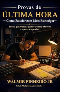 Livro Provas de Última Hora: Como Estudar com Mais Estratégia : Saiba o que priorizar quando o tempo está curto e a prova se aproxima (Coleção Alta Performance nos Estudos)