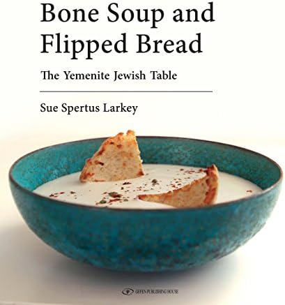 Bone Soup and Flipped Bread: The Yemenite Jewish Kitchen