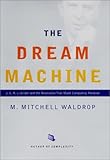 The Dream Machine: J.C.R. Licklider and the Revolution That Made Computing Personal cover