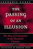 The Passing of an Illusion : The Idea of Communism in the Twentieth Century