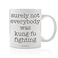 Funny Mug, Surely Not Everybody Was Kung-Fu Fighting 80s Quote Fun Sarcastic Kung Fu White Elephant Present Christmas Birthday Gift Idea for Coworker Him Her 11oz Ceramic Coffee Cup Digibuddha DM0324