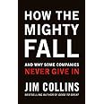 How The Mighty Fall: And Why Some Companies Never Give In (Good to Great, 4)