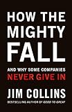 How The Mighty Fall: And Why Some Companies Never Give In cover
