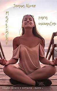 Livro Meditação para iniciantes: Como controlar o estresse, aprender a relaxar, parar de pensar e resolver medos. Aprenda a meditar para viver uma vida feliz, alcançar objetivos e se tornar mais resiliente