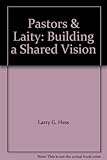 Pastors & Laity: Building a Shared Vision