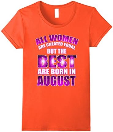 Womens All Women Created Equal But The Best Are Born In August Large Orange