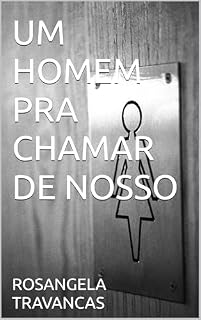 Livro UM HOMEM PRA CHAMAR DE NOSSO