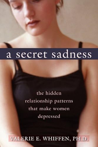 Download A Secret Sadness: The Hidden Relationship Patterns That Make Women Depressed PDF