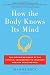 How the Body Knows Its Mind: The Surprising Power of the Physical Environment to Influence How You Think and Feel