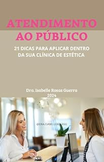 Livro ATENDIMENTO AO PÚBLICO: 21 DICAS PARA APLICAR DENTRO DA SUA CLINICA DE ESTÉTICA