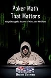 Poker Math That Matters: Simplifying the Secrets of No-Limit Hold'em by Owen Gaines