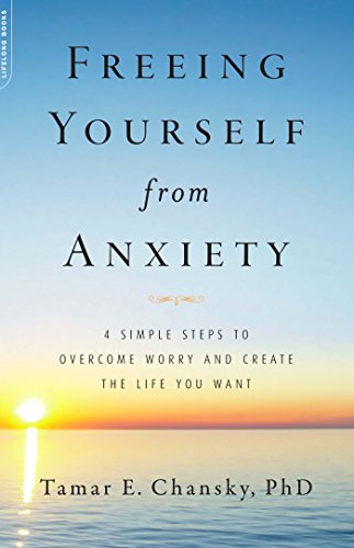 Download Freeing Yourself from Anxiety: 4 Simple Steps to Overcome Worry and Create the Life You Want Download Freeing Yourself from Anxiety: 4 Simple Steps to Overcome Worry and Create the Life You Want