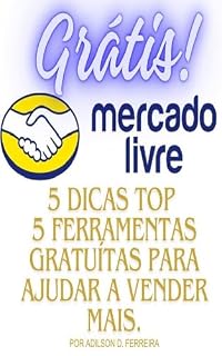 Livro 5 Dicas Top + 5 Ferramentas Gratuítas Para Ajudar a Vender No Mercado Livre